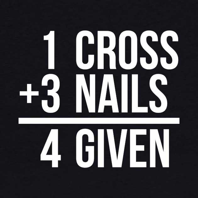 one cross plus three nails equal four given funny T-shirt by RedYolk